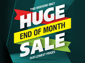 HUGE END OF THE MONTH SALE